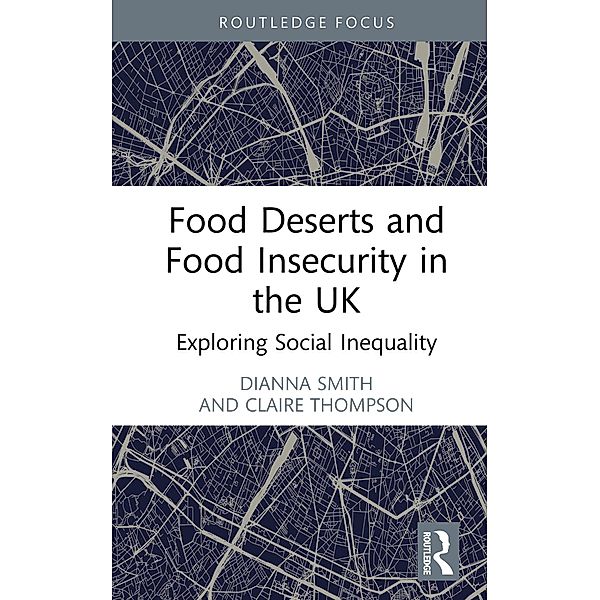 Food Deserts and Food Insecurity in the UK, Dianna Smith, Claire Thompson