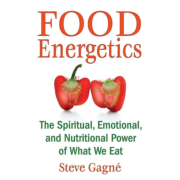 Food Energetics / Healing Arts, Steve Gagné