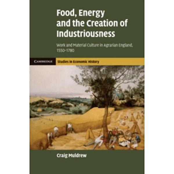 Food, Energy and the Creation of Industriousness, Craig Muldrew