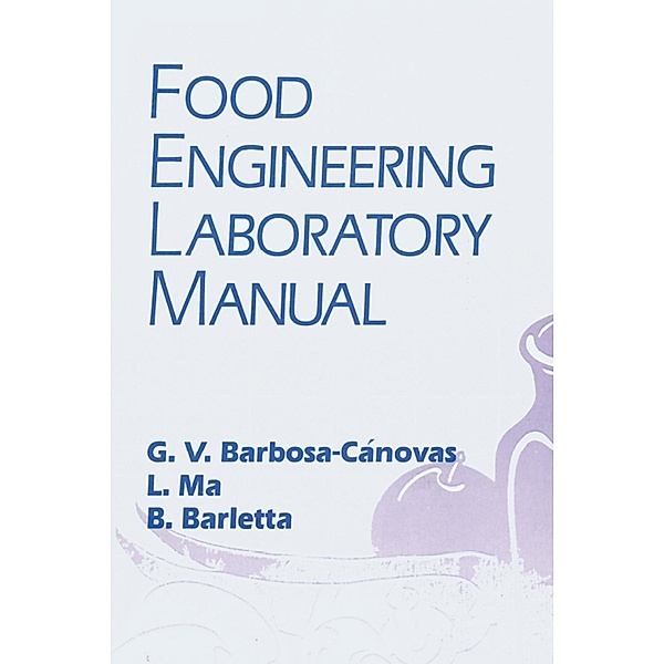 Food Engineering Laboratory Manual, Gustavo V. Barbosa-Canovas, Li Ma, Blas J. Barletta