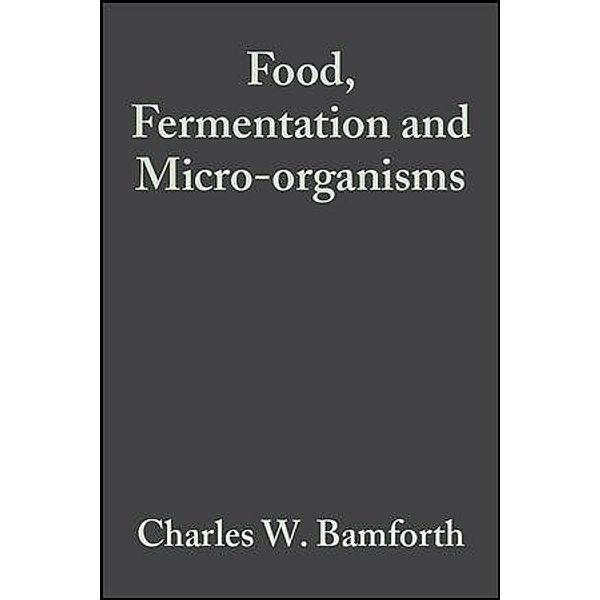 Food, Fermentation and Micro-organisms, Charles W. Bamforth