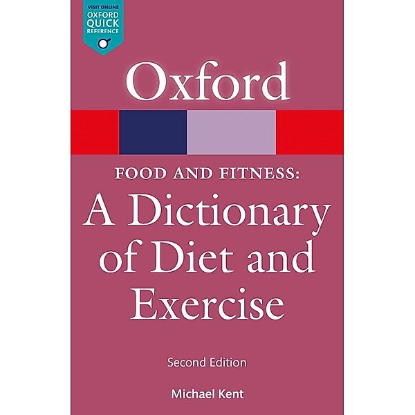 Food & Fitness: A Dictionary of Diet & Exercise / Oxford Quick Reference Online, Michael Kent