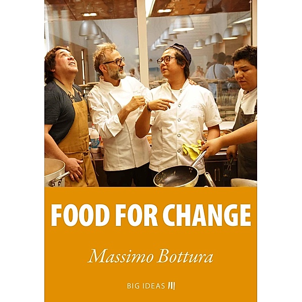 Food for change / Big Ideas Bd.9, Massimo Bottura