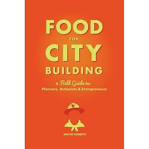 Food for City Building, Wayne Roberts