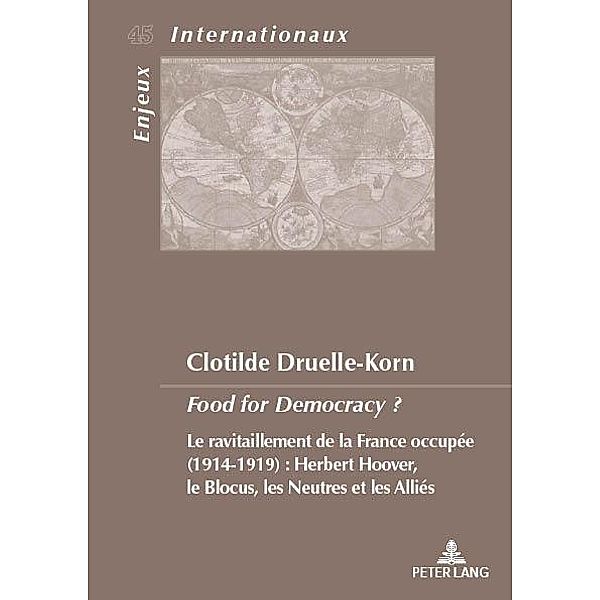 Food for Democracy ? / Enjeux internationaux / International Issues Bd.45, Clotilde Druelle-Korn