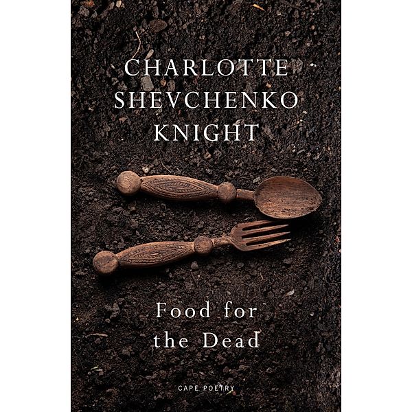 Food for the Dead, Charlotte Shevchenko Knight