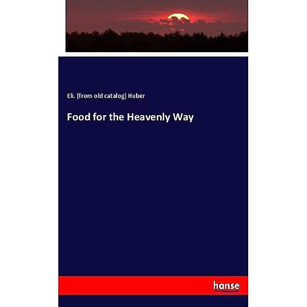 Food for the Heavenly Way, Eli Huber