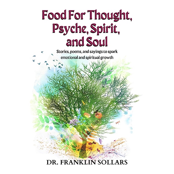 Food For Thought, Psyche, Spirit, & Soul: Stories, poems, and sayings to spark emotional and spiritual growth, Franklin Sollars