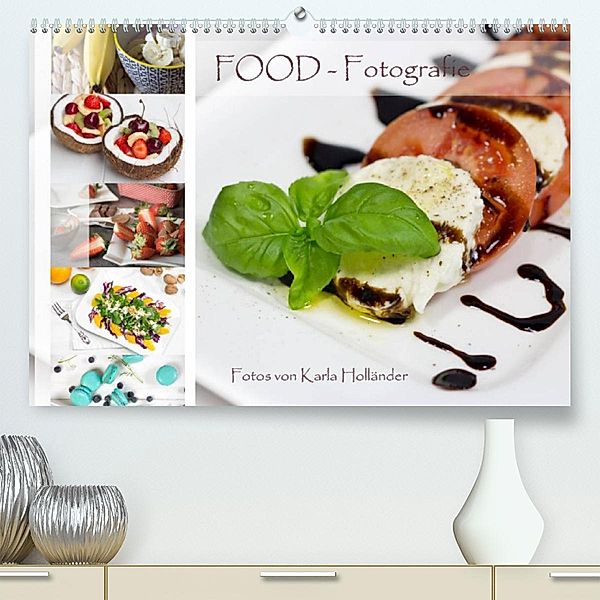 Food-Fotografie (Premium, hochwertiger DIN A2 Wandkalender 2023, Kunstdruck in Hochglanz), Karla Holländer