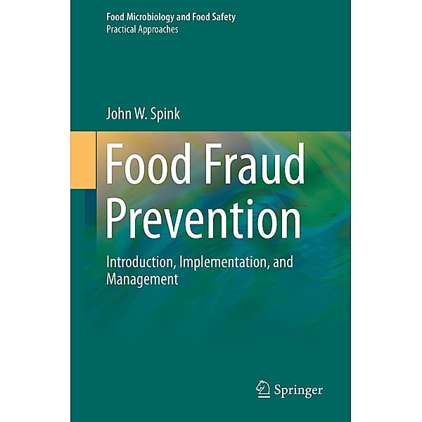 Food Fraud Prevention / Food Microbiology and Food Safety, John W. Spink