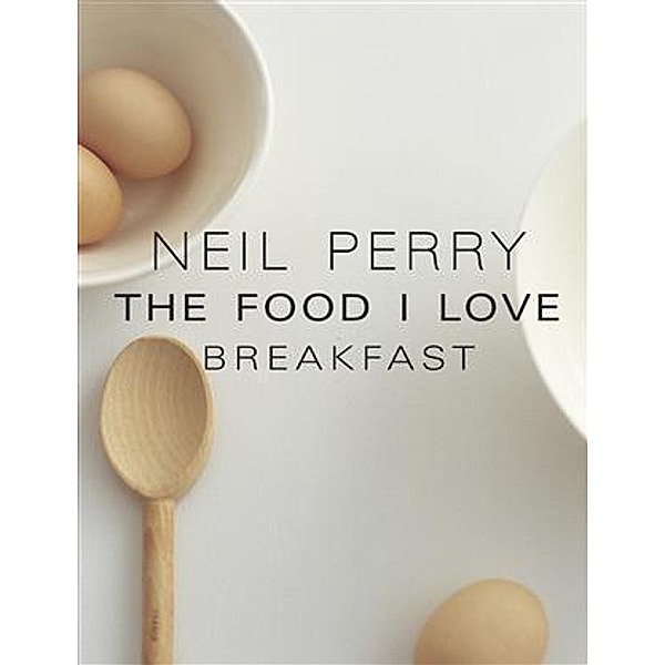 Food I Love, Neil Perry