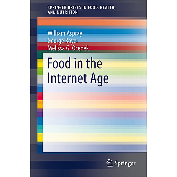 Food in the Internet Age, William Aspray, George Royer, Melissa G. Ocepek