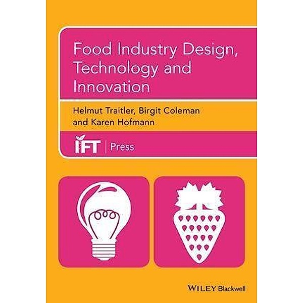 Food Industry Design, Technology and Innovation / Institute of Food Technologists Series, Helmut Traitler, Birgit Coleman, Karen Hofmann