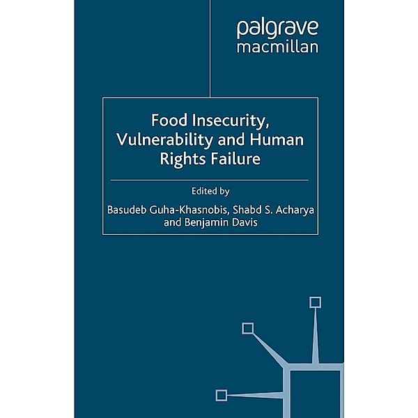 Food Insecurity, Vulnerability and Human Rights Failure / Studies in Development Economics and Policy, Basudeb Guha-Khasnobis, Shabd S. Acharya, Benjamin Davis