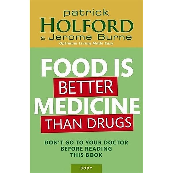 Food Is Better Medicine Than Drugs, Patrick Holford, Jerome Burne