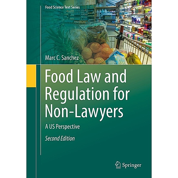 Food Law and Regulation for Non-Lawyers / Food Science Text Series, Marc C. Sanchez