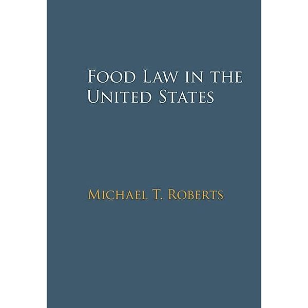 Food Law in the United States, Michael T. Roberts