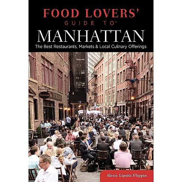 Food Lovers' Guide to® Manhattan / Food Lovers' Series, Alexis Lipsitz Flippin