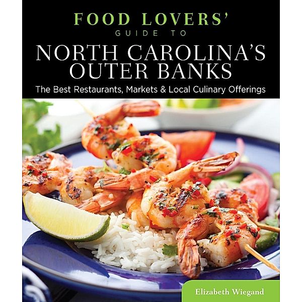 Food Lovers' Guide to® North Carolina's Outer Banks / Food Lovers' Series, Elizabeth Wiegand