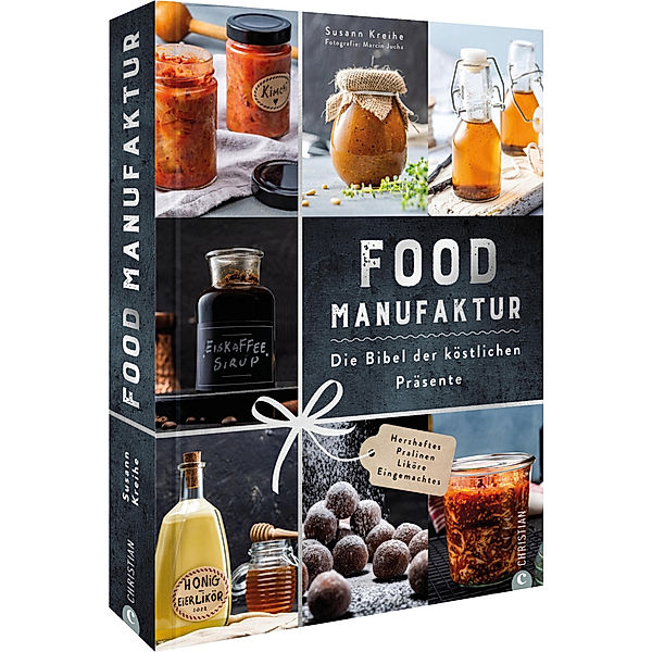 Food Manufaktur - Die Bibel der köstlichen Präsente, Susann Kreihe