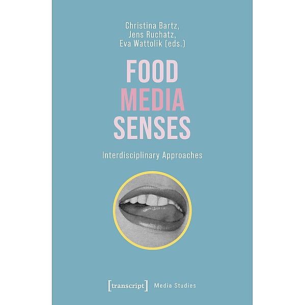 Food - Media - Senses / Edition Medienwissenschaft Bd.100