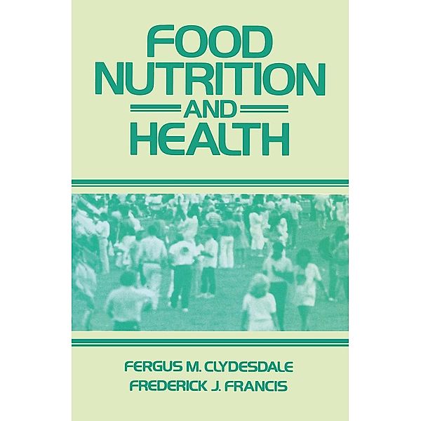 Food Nutrition and Health, Fergus M. Clydesdale, Frederick J. Francis