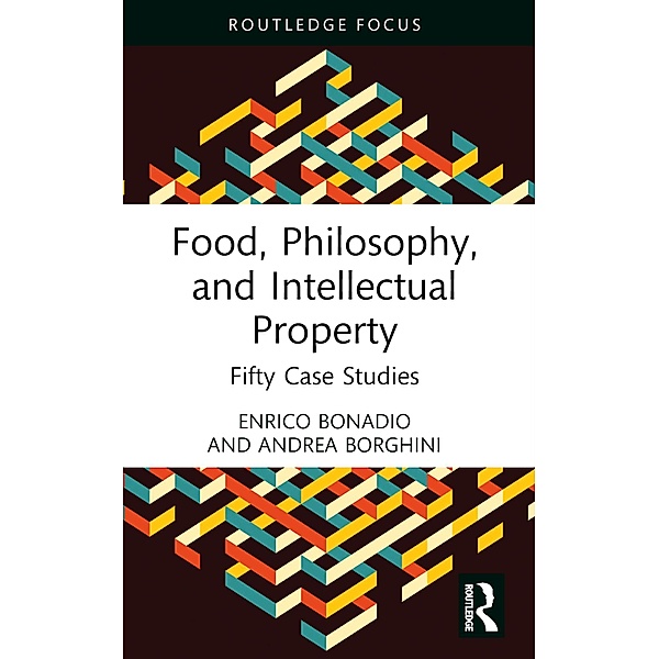 Food, Philosophy, and Intellectual Property, Enrico Bonadio, Andrea Borghini