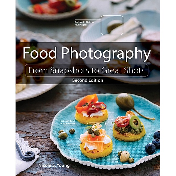 Food Photography / From Snapshots to Great Shots, Young Nicole S.