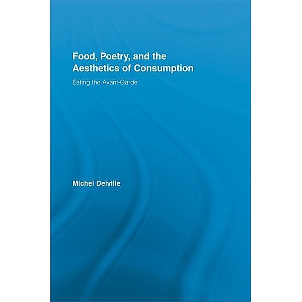 Food, Poetry, and the Aesthetics of Consumption, Michel Delville