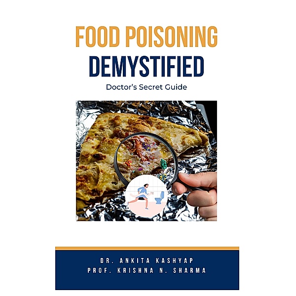 Food Poisoning Demystified: Doctor's Secret Guide, Ankita Kashyap, Krishna N. Sharma