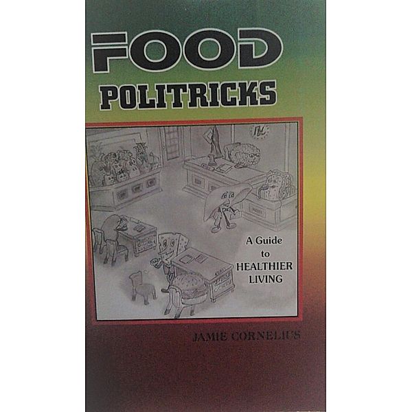 Food Politricks: A guide to healthier living, Jamie Cornelius