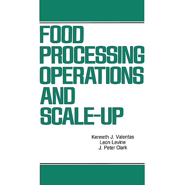 Food Processing Operations and Scale-up, Kenneth J. Valentas, J. Peter Clark, Leon Levin