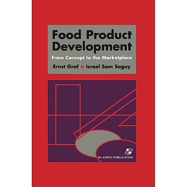 Food Product Development: From Concept to the Marketplace, I. Sam Saguy, Ernst Graf