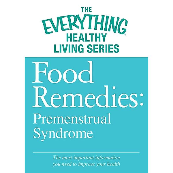 Food Remedies - Pre-Menstrual Syndrome, Adams Media