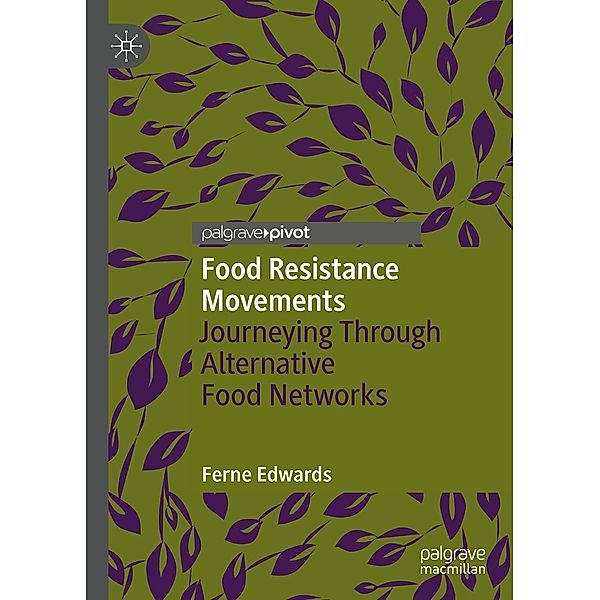 Food Resistance Movements / Alternatives and Futures: Cultures, Practices, Activism and Utopias, Ferne Edwards
