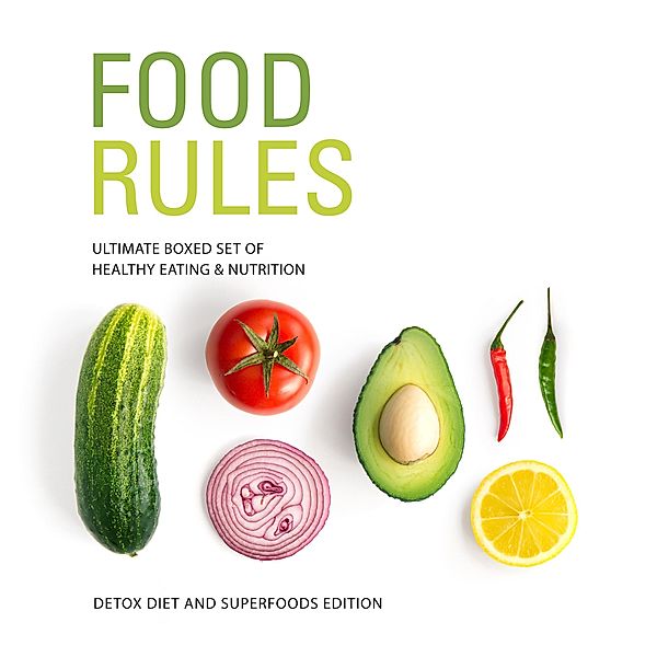 Food Rules: Ultimate Boxed Set of Healthy Eating & Nutrition: Detox Diet and Superfoods Edition, Speedy Publishing