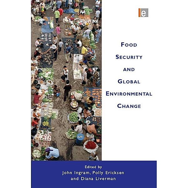 Food Security and Global Environmental Change, John Ingram, Polly Ericksen, Diana Liverman