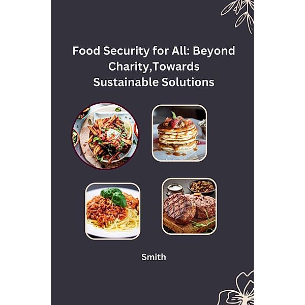 Food Security for All: Beyond Charity, Towards Sustainable Solutions, Smith