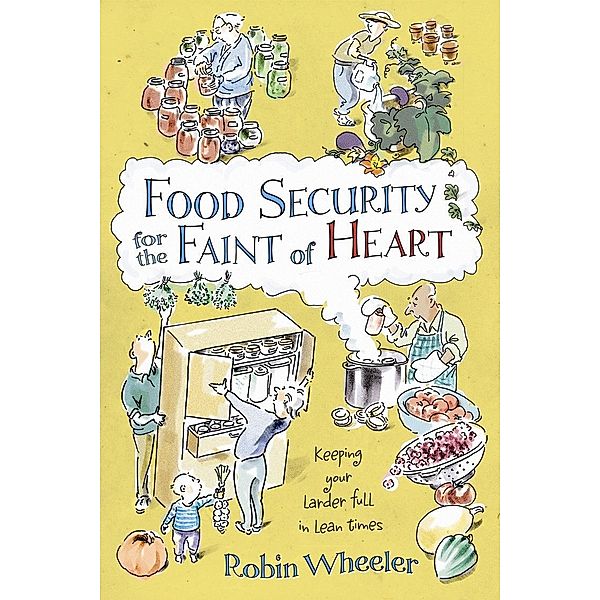 Food Security for the Faint of Heart, Robin Wheeler