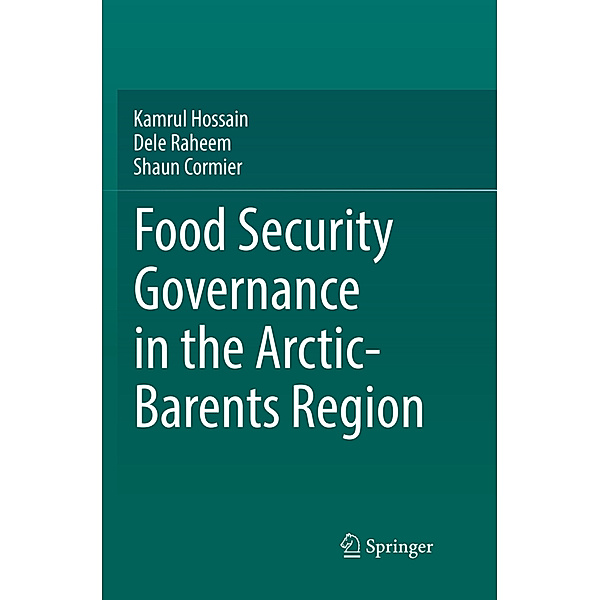 Food Security Governance in the Arctic-Barents Region, Kamrul Hossain, Dele Raheem, Shaun Cormier