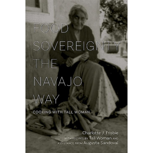 Food Sovereignty the Navajo Way, Charlotte J. Frisbie
