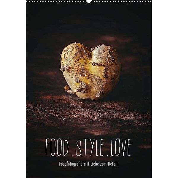 FOOD.STYLE.LOVE - Foodfotografie mit Liebe zum Detail (Wandkalender 2019 DIN A2 hoch), Heike Sieg
