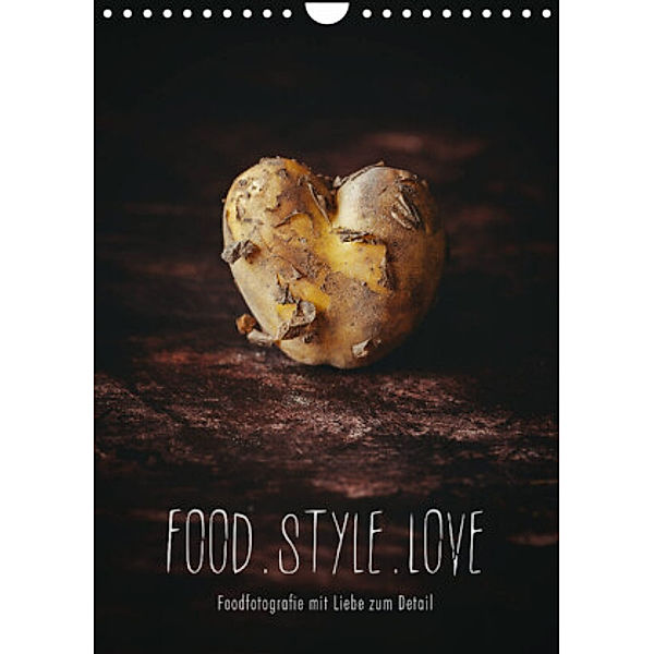 FOOD.STYLE.LOVE - Foodfotografie mit Liebe zum Detail (Wandkalender 2022 DIN A4 hoch), Heike Sieg