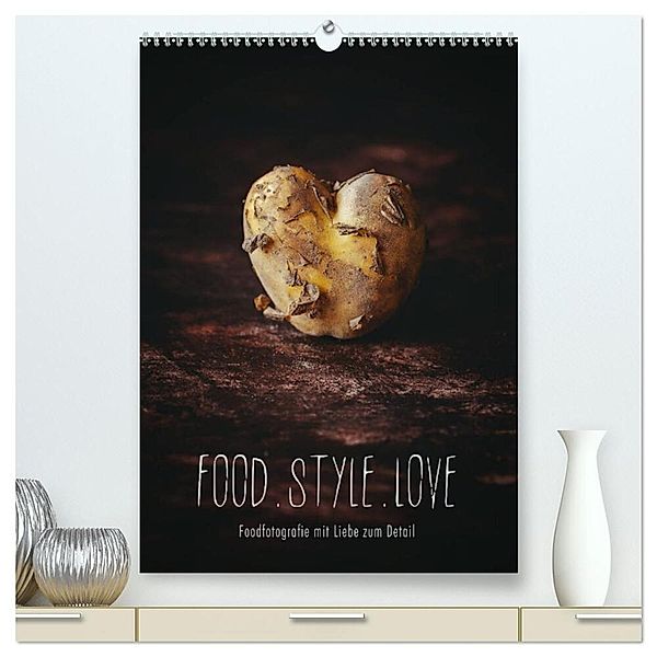 FOOD.STYLE.LOVE - Foodfotografie mit Liebe zum Detail (hochwertiger Premium Wandkalender 2024 DIN A2 hoch), Kunstdruck in Hochglanz, Heike Sieg