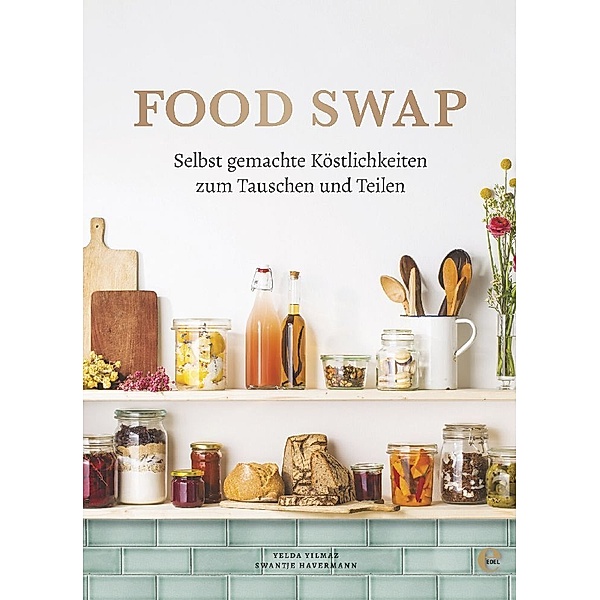 Food Swap - Selbst gemachte Köstlichkeiten zum Tauschen und Teilen, Yelda Yilmaz, Swantje Havermann