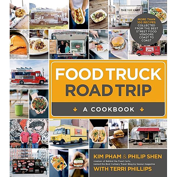 Food Truck Road Trip--A Cookbook, Kim Pham, Philip Shen, Terri Phillips