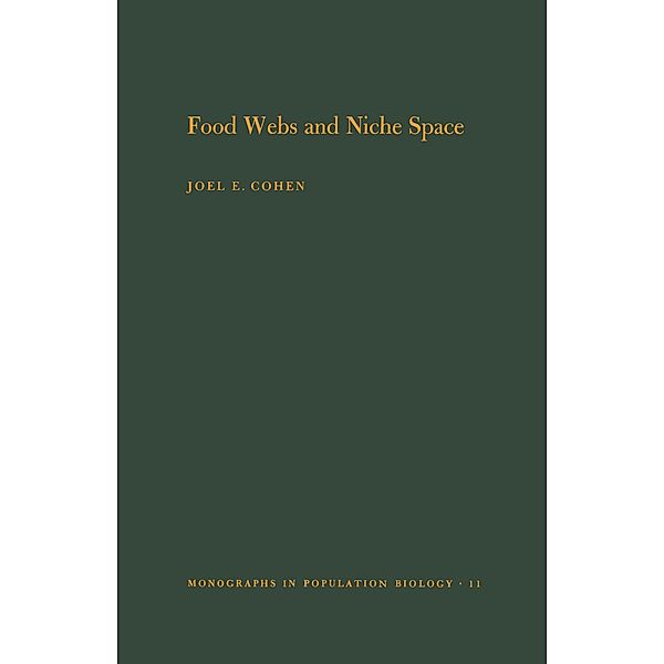 Food Webs and Niche Space. (MPB-11), Volume 11 / Monographs in Population Biology Bd.11, Joel E. Cohen, David W. Stephens