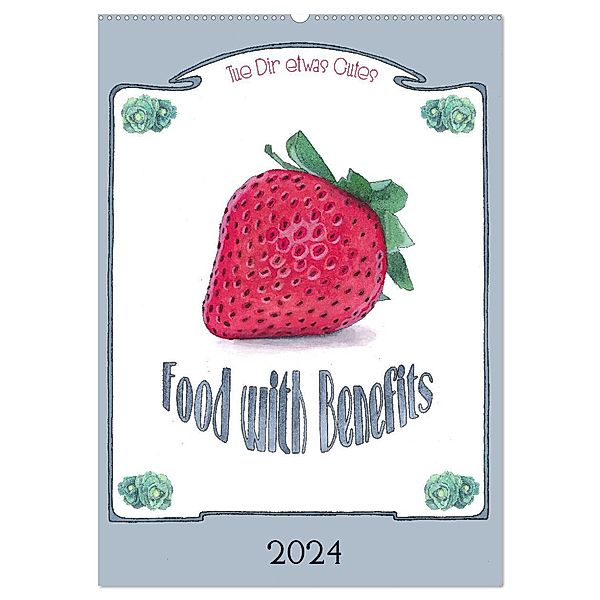 Food with Benefits (Wandkalender 2024 DIN A2 hoch), CALVENDO Monatskalender, Sandra Brill