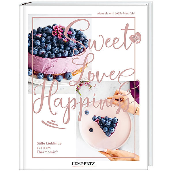 food with love: Sweet Love & Happiness, Manuela Herzfeld, Joëlle Herzfeld
