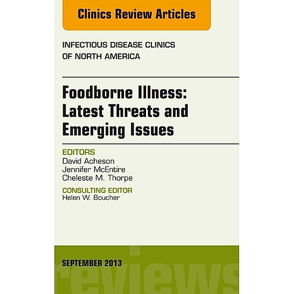 Foodborne Illness: Latest Threats and Emerging Issues, an Issue of Infectious Disease Clinics, David Acheson, Jennifer McEntire, Cheleste M. Thorpe